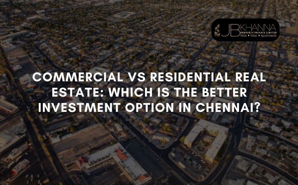 Commercial Vs Residential Real Estate: Which is the Better Investment Option in Chennai?