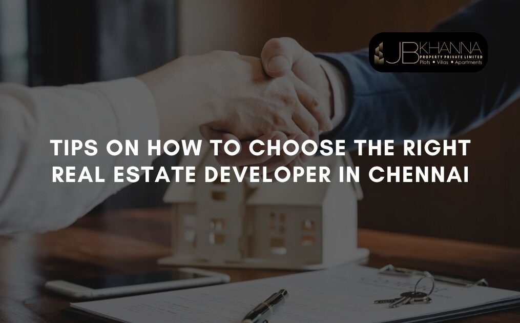 7 Tips On How To Choose The Right Real Estate Developer In Chennai