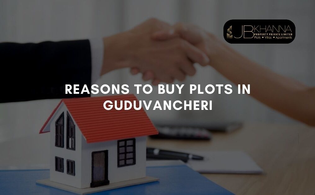 6 Reasons To Buy Plots in Guduvancheri Are The Ideal Location To Buy A Home