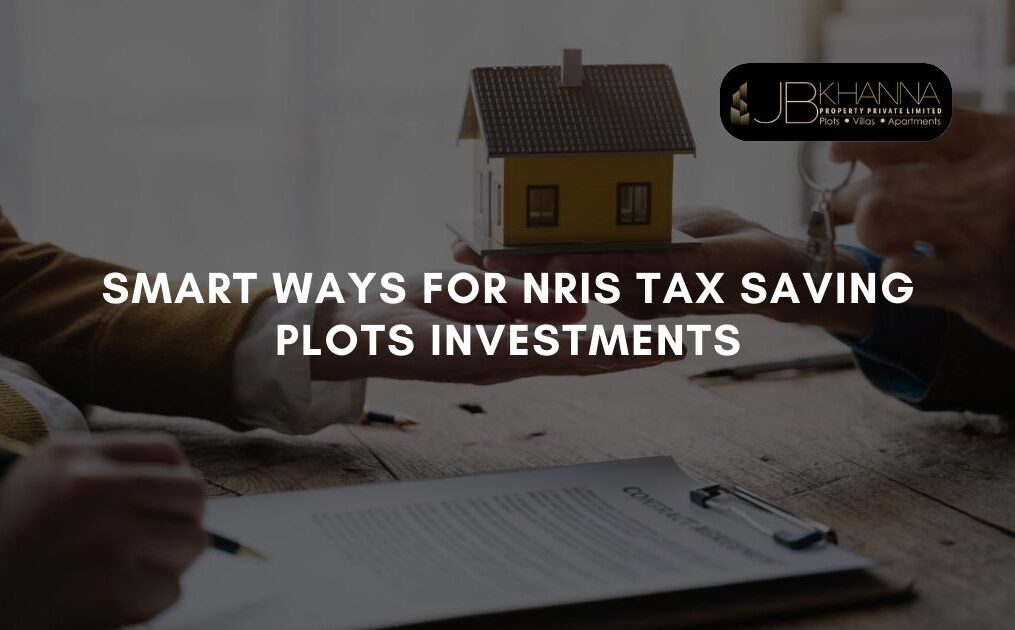 7 Smart Ways for NRIs to Invest in Tax-Saving Plots with JB Khanna Property Private Limited in Chennai